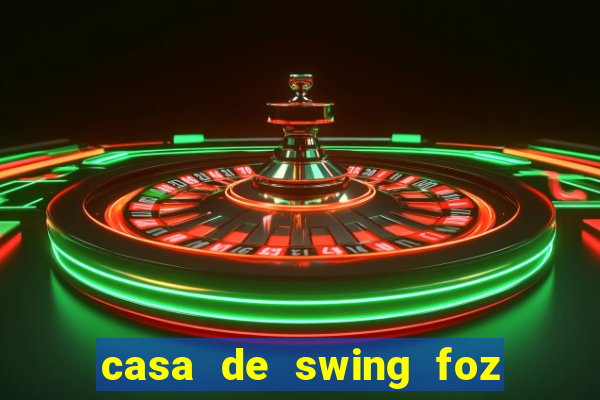 casa de swing foz do iguaçu